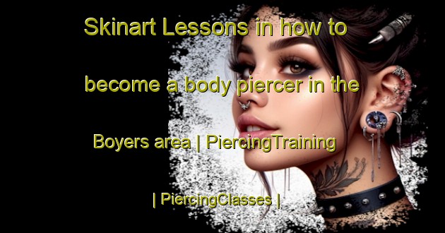 Skinart Lessons in how to become a body piercer in the Boyers area | PiercingTraining | PiercingClasses | SkinartTraining-United States